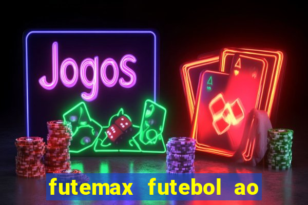 futemax futebol ao vivo atualizado